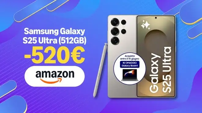 Samsung Galaxy S25 Ultra: sconto di 520€ e Galaxy Book4 in regalo