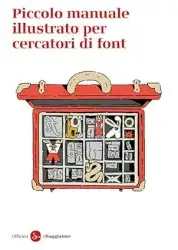 Piccolo manuale illustrato per cercatori di font (libro)