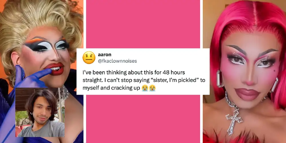 “Sister, I’m pickled”: How a throwaway drag comment became the meme of the month