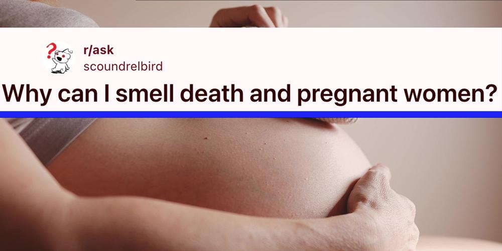 People are sharing eerie stories of smelling pregnancy and death before anyone knows