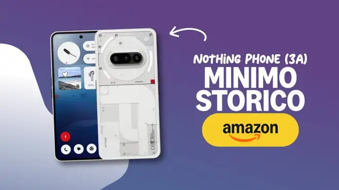 Nothing Phone (3a), ora costa meno di 300€: è il minimo storico su Amazon