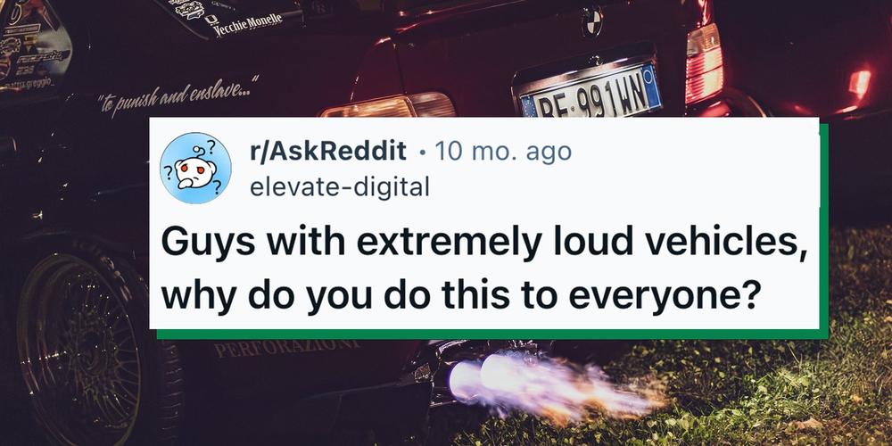 20 men with obnoxiously loud cars explain exactly why they do it